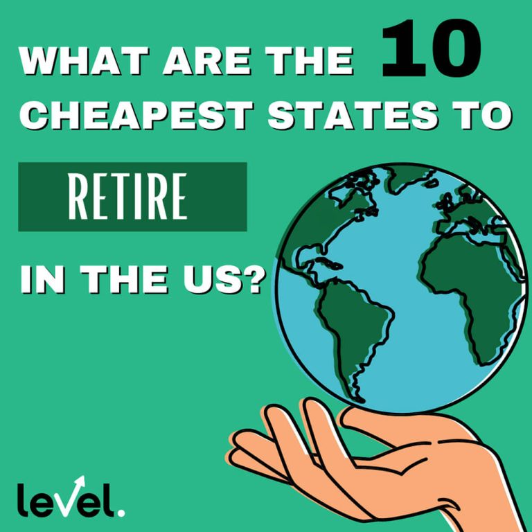 What Are the 10 Cheapest States to Retire in the US? LEVEL Financing