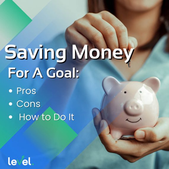 Saving Money for a Goal: Pros, Cons, and How to Do It | LEVEL Financing