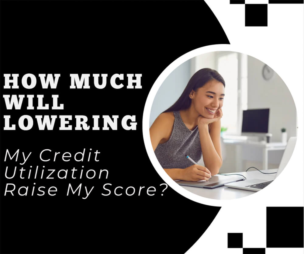 How Much Will Lowering My Credit Utilization Raise My Score