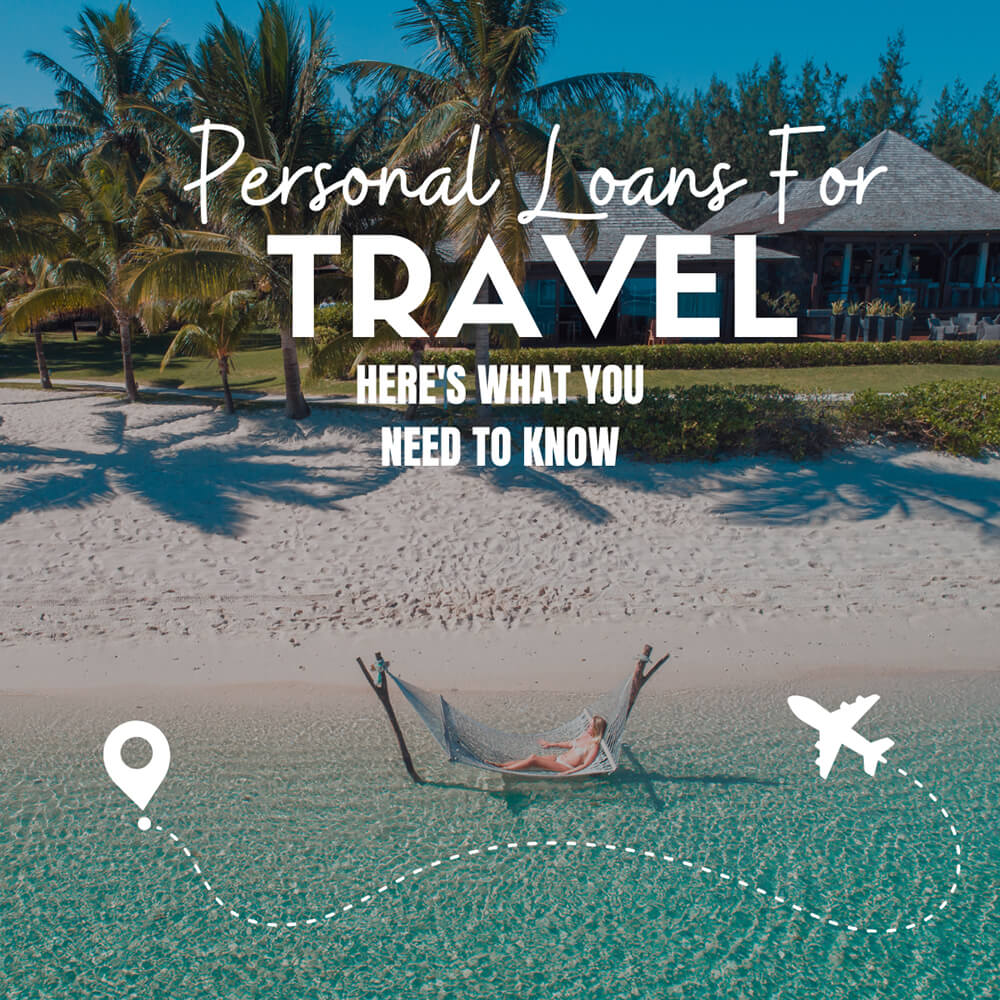 Personal Loans for Travel Reasons: Get Your Well-Deserved Break