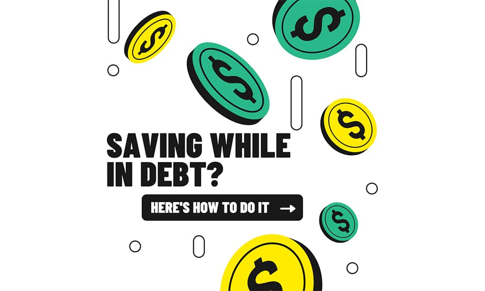 | Saving While in Debt? Here's How to Do It