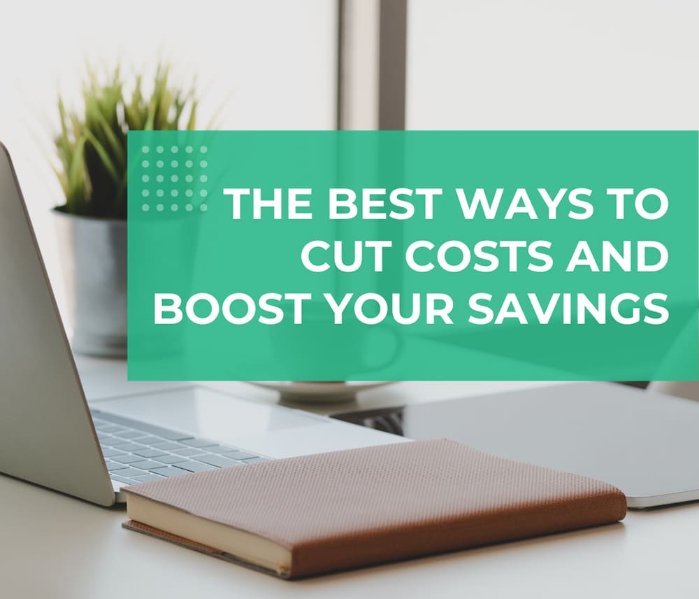 The Best Ways to Cut Costs and Boost Your Savings