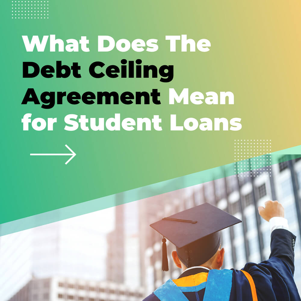 What Does The Debt Ceiling Agreement Mean for Student Loans