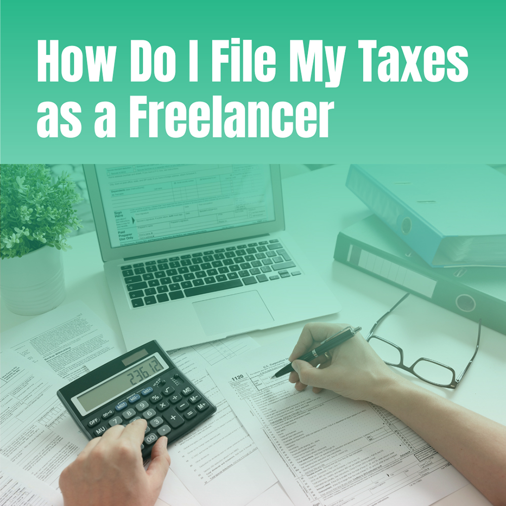 How Do I File My Taxes as a Freelancer