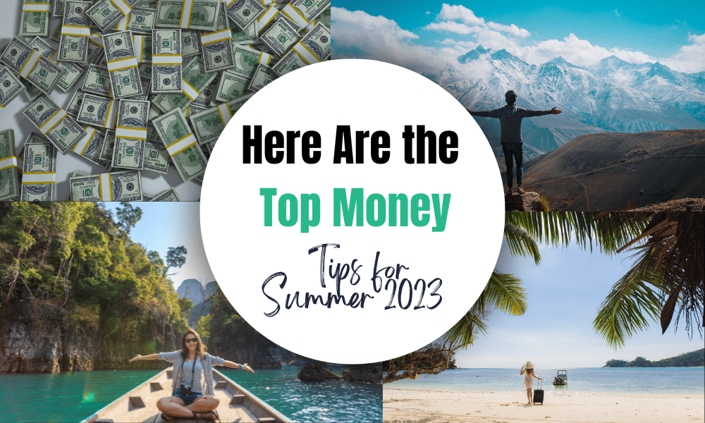 | Here Are the Top Money Tips for Summer 2023