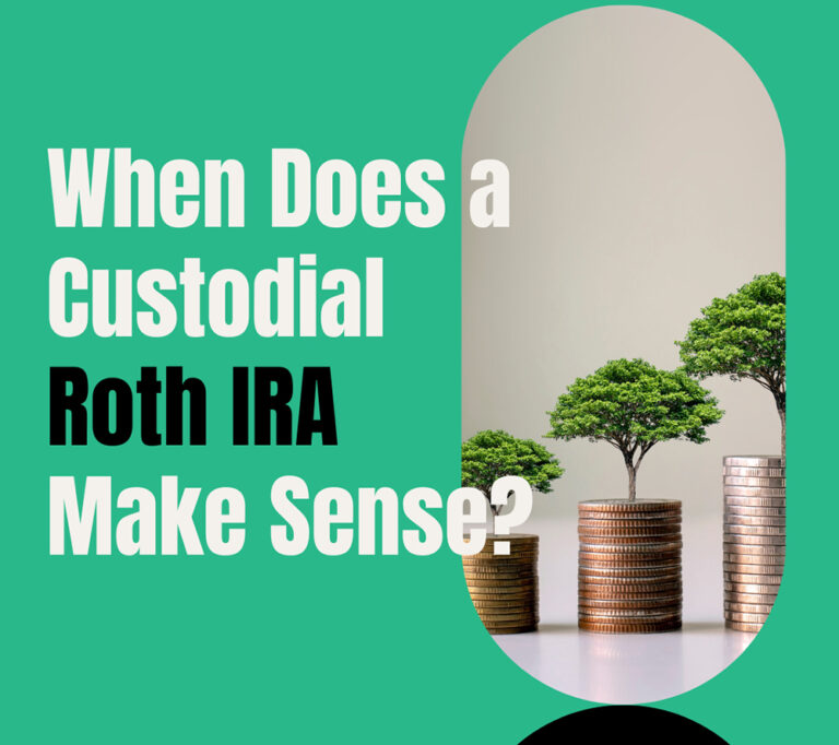 When Does a Custodial Roth IRA Make Sense?