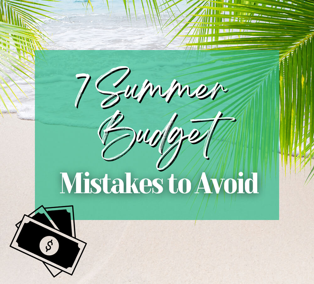 Level Financing | 7 Summer Budget Mistakes to Avoid
