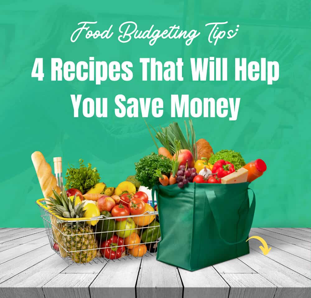 | Food Budgeting Tips: 4 Recipes That Will Help You Save Money