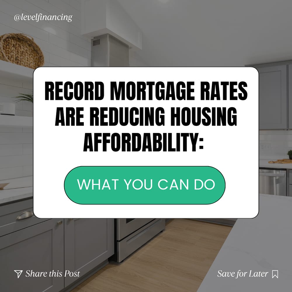 | Record Mortgage Rates Are Reducing Housing Affordability: What You Can Do