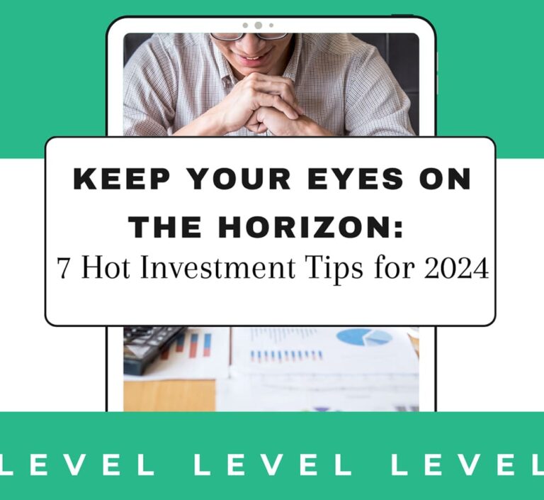 Keep Your Eyes on the Horizon: 7 Hot Investment Tips for 2024