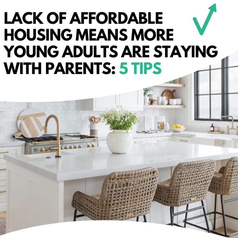 Lack of Affordable Housing Means More Young Adults Are Staying with Parents: 5 Tips