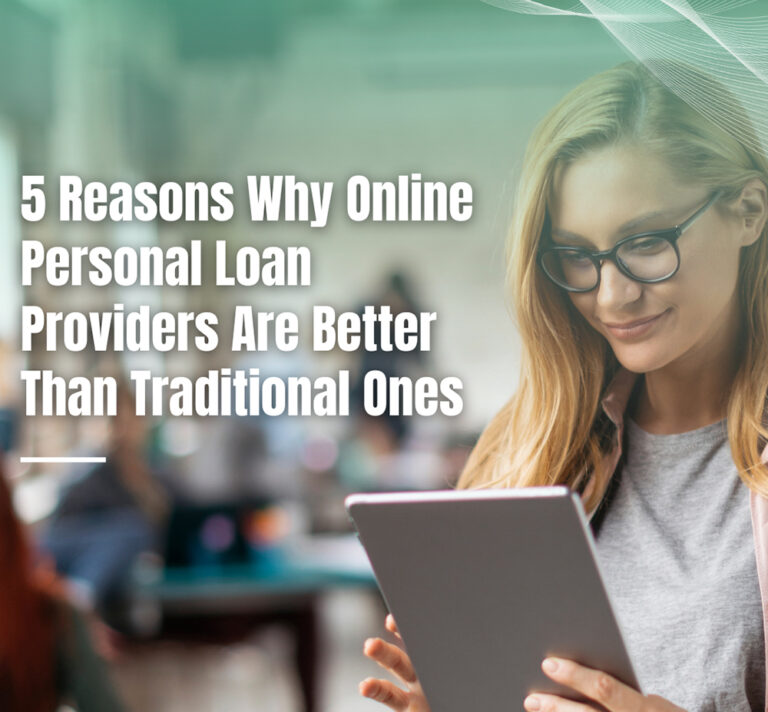 5 Reasons Why Online Personal Loan Providers Are Better Than Traditional Ones