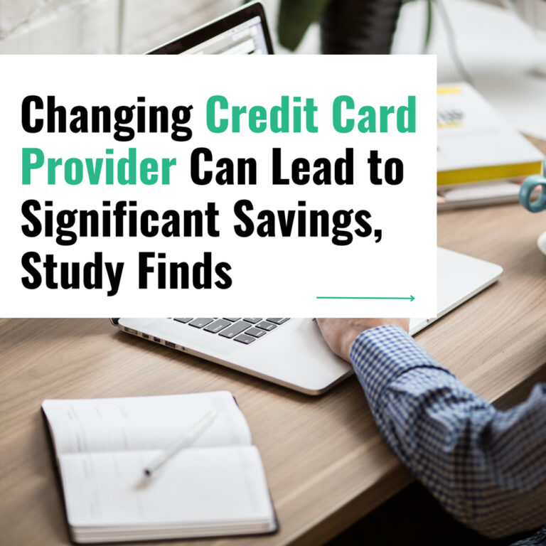 Changing Credit Card Provider Can Lead to Significant Savings, Study Finds