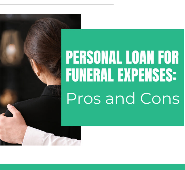 Personal Loan for Funeral Expenses: Pros and Cons