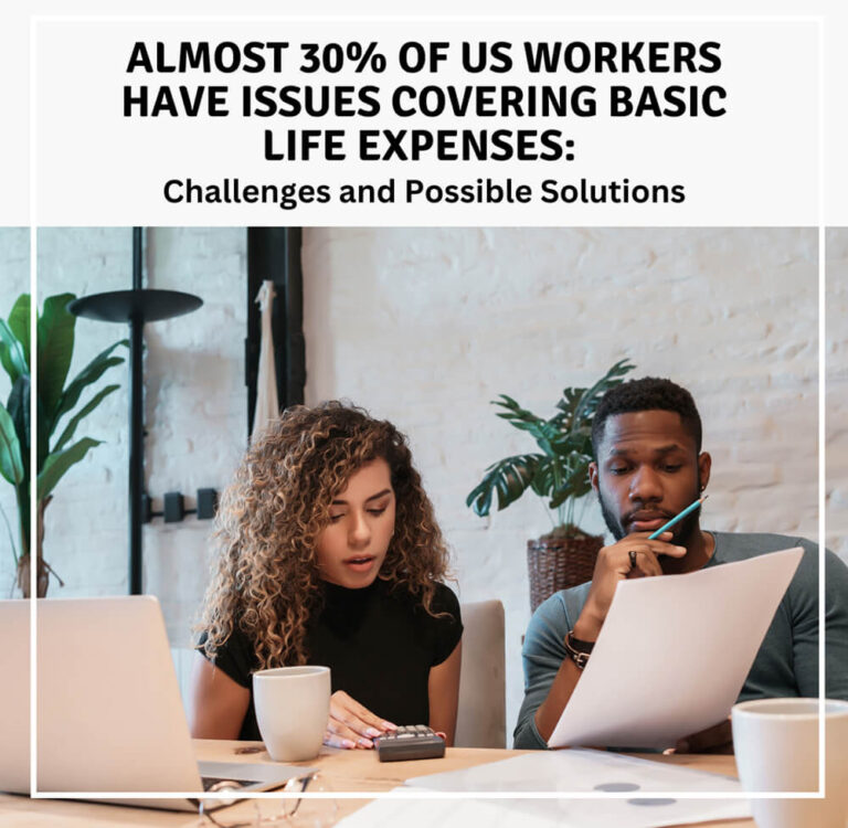 Almost 30% of US Workers Have Issues Covering Basic Life Expenses: Challenges and Possible Solutions