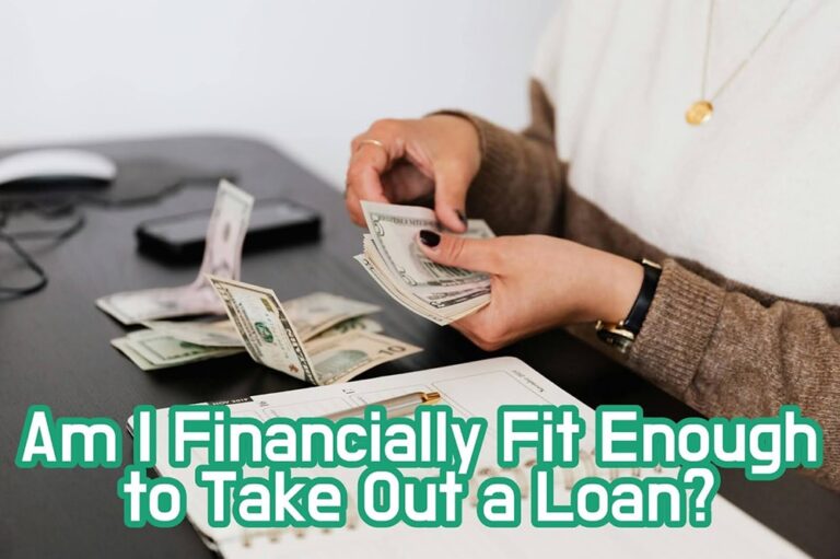 Am I Financially Fit Enough to Take Out a Loan?